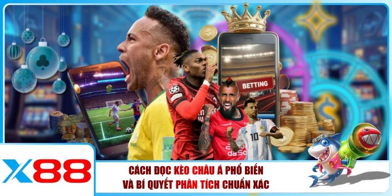 Cách Đọc Kèo Châu Á Phổ Biến Và Bí Quyết Phân Tích Chuẩn Xác