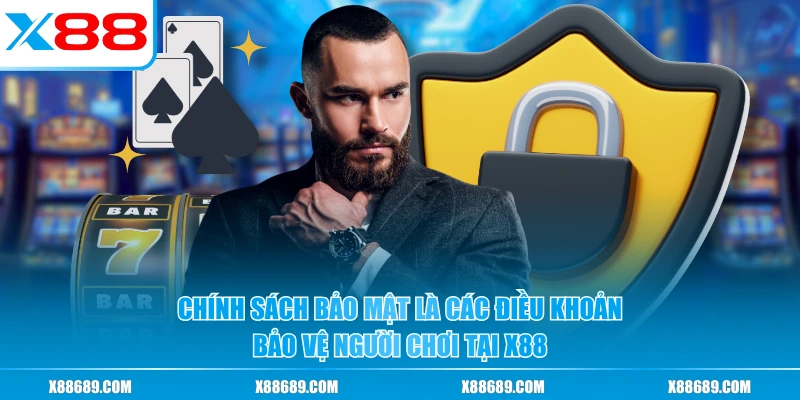 Chính Sách Bảo Mật - Bảo Vệ Toàn Diện Cho Người Chơi Tại X88
