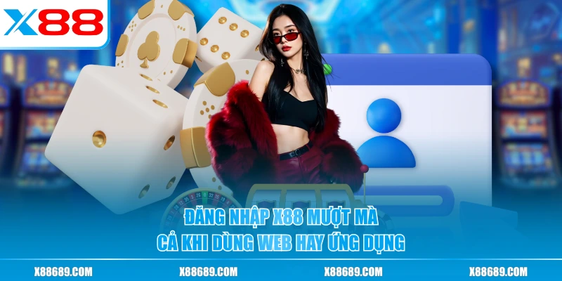 Cách Đăng Nhập X88 An Toàn Và Xử Lý Lỗi Gián Đoạn Truy Cập