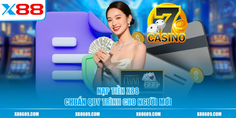 Nạp Tiền X88 - Hỗ Trợ Đa Phương Thức Xử Lý Chưa Đầy 3 Phút