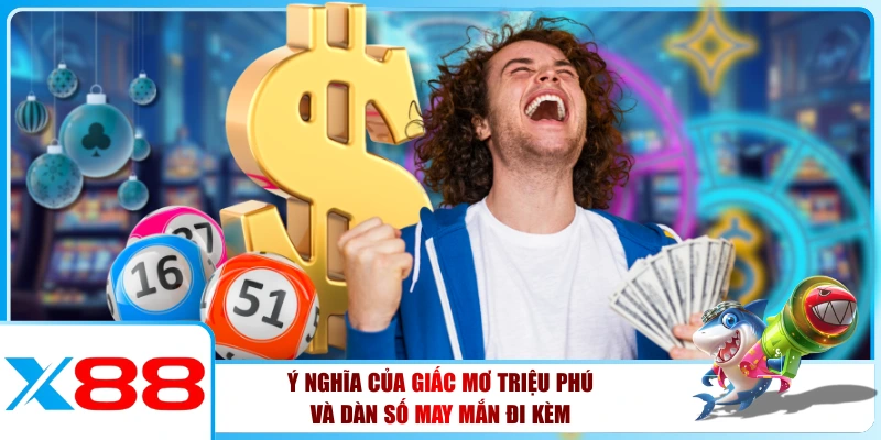 Ý Nghĩa Của Giấc Mơ Triệu Phú Và Dàn Số May Mắn Đi Kèm