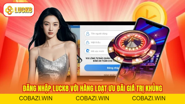Đăng Nhập Luck8 – Vào Nhanh Chơi Hay, Trải Nghiệm Ngay