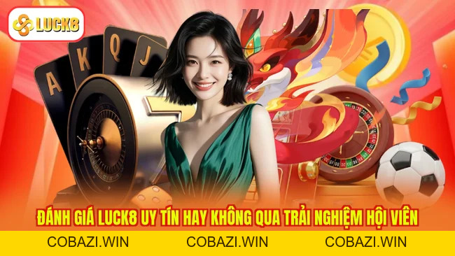 LUCK8 Uy Tín Hay Không - Những Sự Thật Sẽ Được Giải Đáp