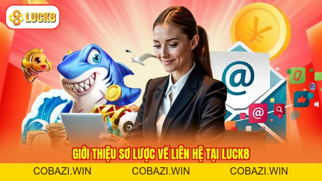 Liên Hệ LUCK8 2026 - Kết Nối Nhân Viên, Nhận Phản Hồi Liền