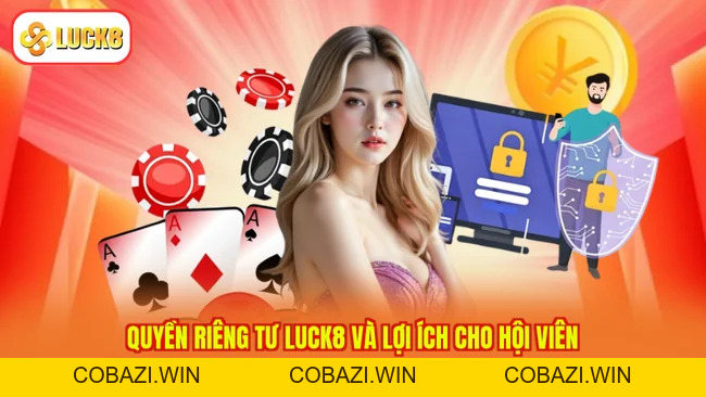 Quyền Riêng Tư LUCK8 - Bảo Vệ Thông Tin, Giữ Trọn Chữ Tín