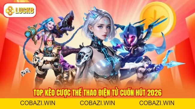 Esports LUCK8 - Thể Thao Ảo Online, Kèo Chất Từ Nhà Cái