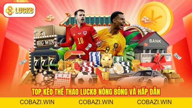 Thể Thao LUCK8 - Cá Cược Sôi Động, Soi Kèo Nhanh Chóng