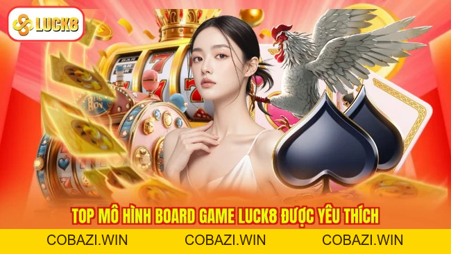 Board Game LUCK8 - Giải Trí Thú Vị, Rinh Về Tiền Tỷ