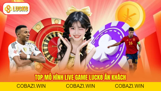 Live Game LUCK8 - Trải Nghiệm Siêu Chất, Nhận Quà Cao Ngất